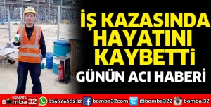 İş kazası sonucu hayatını kaybetti