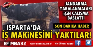 İŞ MAKİNESİNİ YAKTILAR
