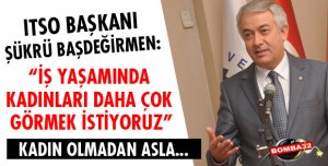 İŞ YAŞAMINDA KADINLARI DAHA ÇOK GÖRMEK İSTİYORUZ