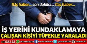 İş yerini kundaklamaya çalışan kişiyi tüfekle yaraladı