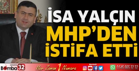 İsa Yalçın partisinden istifa etti