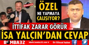 İSA YALÇIN'DAN ÖZEL'İN AÇIKLAMALARINA TEPKİ
