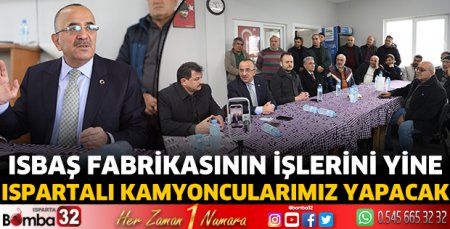 ISBAŞ fabrikasının işlerini yine Ispartalı kamyoncularımız yapacak
