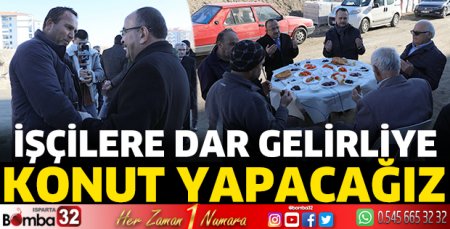 İşçilere dar gelirliye konut yapacağız 