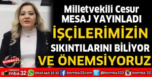 İŞÇİLERİMİZİN SIKINTILARINI BİLİYOR VE ÖNEMSİYORUZ