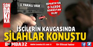 İŞÇİLERİN KAVGASINDA SİLAHLAR KONUŞTU