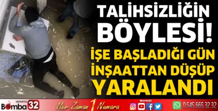 İşe başladığı gün inşaattan düşüp yaralandı