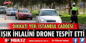 IŞIK İHLALİNİ DRONE TESPİT ETTİ