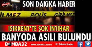 IŞIKKENT MAHALLESİNDE ŞOK İNTİHAR