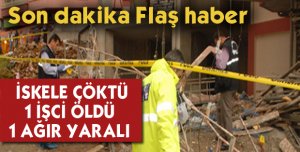 İskele Çöktü 1 İşçi Öldü 1 YARALI 
