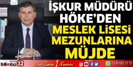 İŞKUR Müdürü Höke’den meslek lisesi mezunlarına müjde  