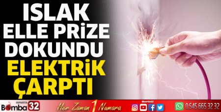 Islak elle prize dokundu elektrik çarptı