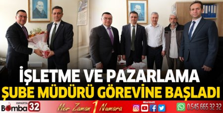 İşletme ve Pazarlama Şube Müdürü görevine başladı 