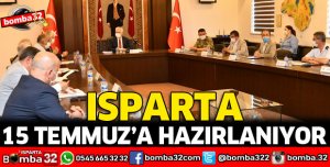ISPARTA 15 TEMMUZ’A HAZIRLANIYOR