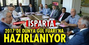 ISPARTA 2017’DE DÜNYA GÜL FUARI’NA HAZIRLANIYOR