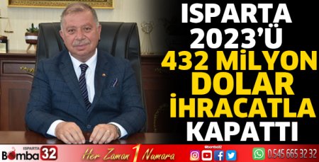 Isparta 2023’ü 432 milyon dolar ihracatla kapattı
