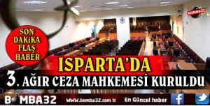 ISPARTA 3. AĞIR CEZA MAHKEMESİ KURULDU