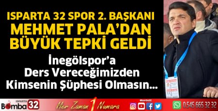 Isparta 32 Spor 2. Başkanı Mehmet Pala’dan tepki