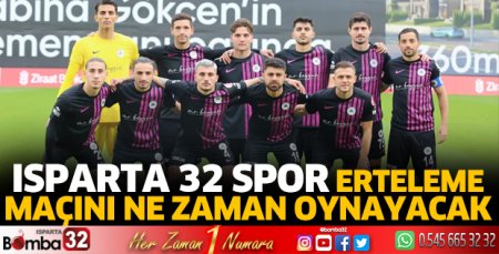 Isparta 32 Spor ertelenen maçını ne zaman oynayacak 