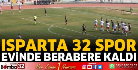 Isparta 32 Spor evinde berabere kaldı 