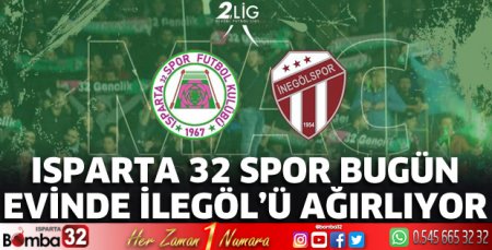 Isparta 32 Spor evinde İnegöl'ü ağırlıyor 