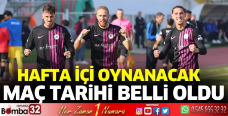 Isparta 32 Spor - Kastamonuspor maçı hafta içi oynanacak 