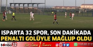 Isparta 32 Spor, son dakikada yediği golle mağlup oldu  