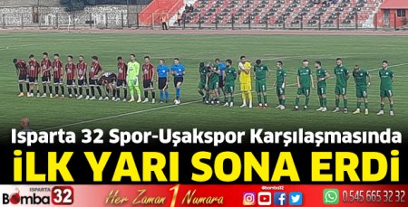 Isparta 32 Spor Uşak Spor ilk yarı sona erdi