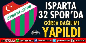 ISPARTA 32 SPOR’DA GÖREV DAĞILIMI YAPILDI