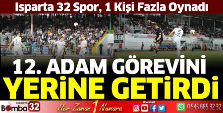 Isparta 32 Spor'da 12. Adam görevini yaptı