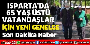 ISPARTA 65 YAŞ VE ÜSTÜ İÇİN YENİ KARARLAR