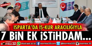 ISPARTA 7 BİN İLAVE İSTİHDAM HEDEFLİYOR