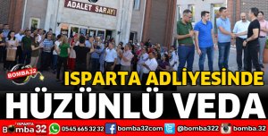 ISPARTA ADLİYESİNDE HÜZÜNLÜ VEDA