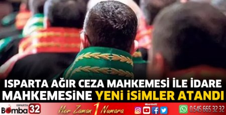 Isparta Ağır Ceza Mahkemesi ile İdare Mahkemesine yeni isimler atandı