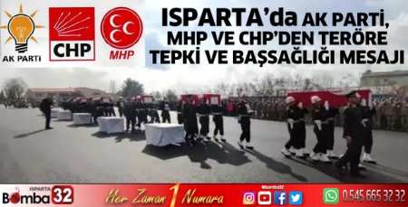 Isparta AK parti, MHP ve CHP’den teröre tepki ve başsağlığı mesajı