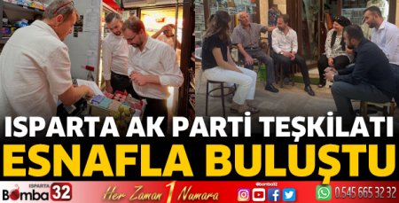 Isparta AK Parti teşkilatı esnafla buluştu