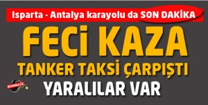 Isparta - Antalya karayolu  Feci kaza 