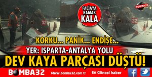 ISPARTA-ANTALYA KARAYOLUNDA DEV KAYA PARÇASI YOLA DÜŞTÜ