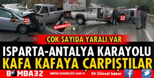 ISPARTA-ANTALYA YOLU KAFA KAFAYA ÇARPIŞTILAR