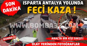 ISPARTA ANTALYA YOLUNDA FECİ KAZA