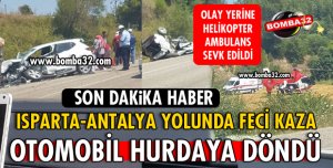 ISPARTA-ANTALYA YOLUNDA FECİ KAZA