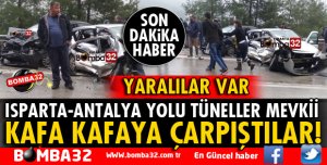 ISPARTA ANTALYA YOLUNDA İKİ OTOMOBİL KAFA KAFAYA ÇARPIŞTI