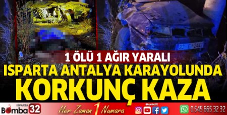Isparta Antalya yolunda kaza: 1 ölü 1 ağır yaralı
