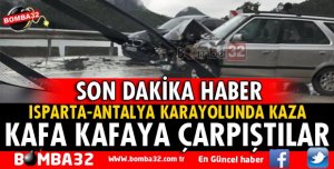 ISPARTA-ANTALYA YOLUNDA KAZA