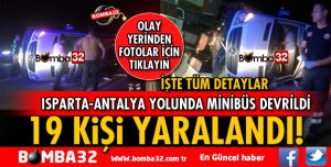 ISPARTA ANTALYA YOLUNDA MİNİBÜS DEVRİLDİ 19 YARALI