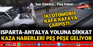 ISPARTA ANTALYA YOLUNDA PEŞ PEŞE KAZALAR 