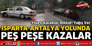 ISPARTA ANTALYA YOLUNDA PEŞ PEŞE KAZALAR