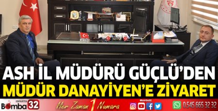 Isparta ASH İl Müdürü Güçlü’den Müdür Danayiyen’e ziyaret 