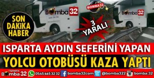 ISPARTA AYDIN SEFERİNİ YAPAN OTOBÜS KAZA YAPTI