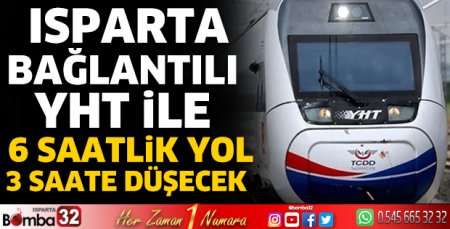 Isparta bağlantılı YHT ile 6 saatlik yol 3 saate düşecek